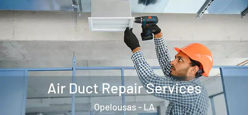  Air Duct Repair Services Opelousas - LA