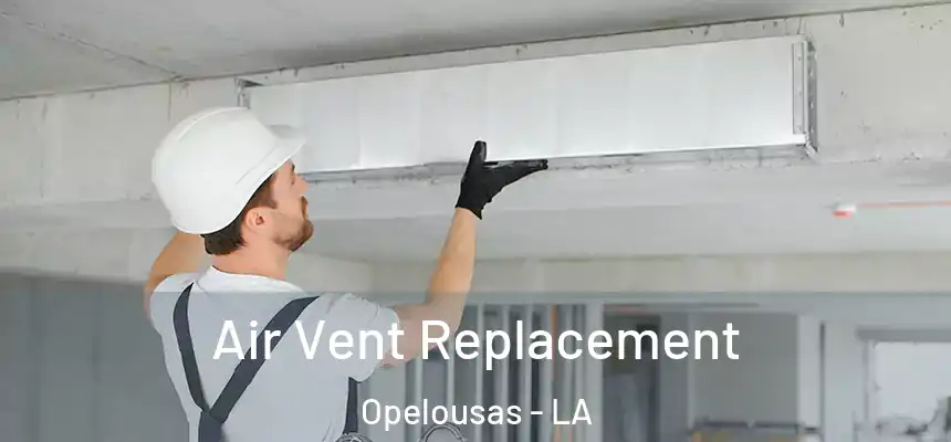 Air Vent Replacement Opelousas - LA