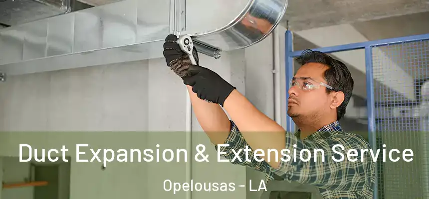 Duct Expansion & Extension Service Opelousas - LA