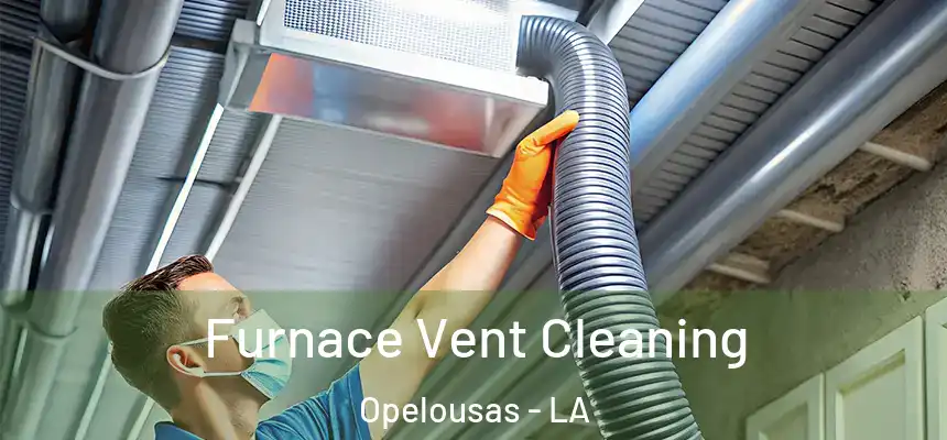 Furnace Vent Cleaning Opelousas - LA