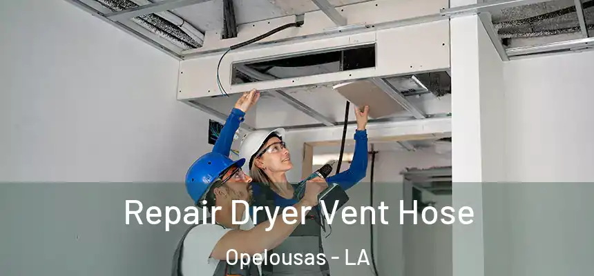  Repair Dryer Vent Hose Opelousas - LA