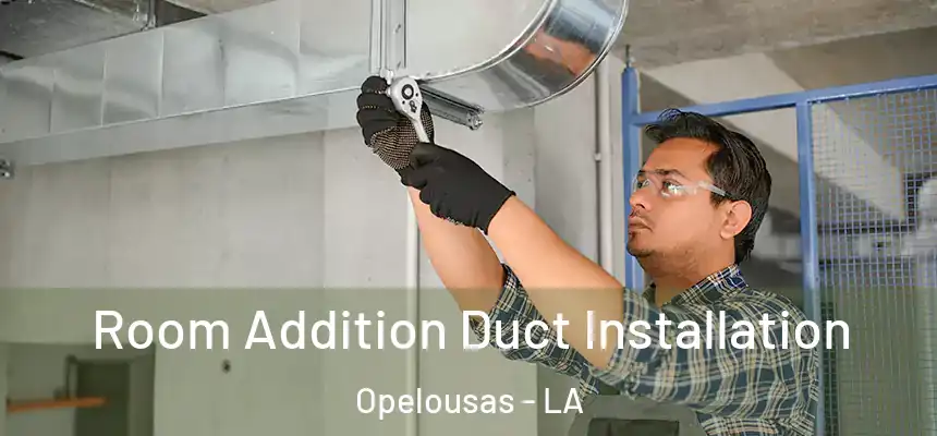 Room Addition Duct Installation Opelousas - LA