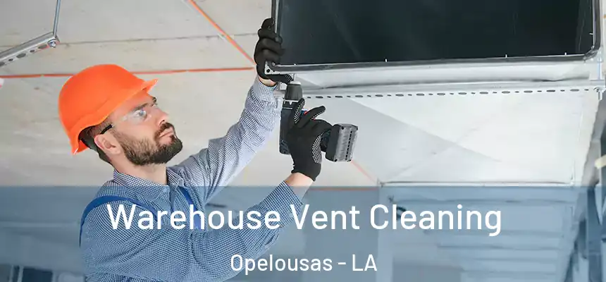  Warehouse Vent Cleaning Opelousas - LA